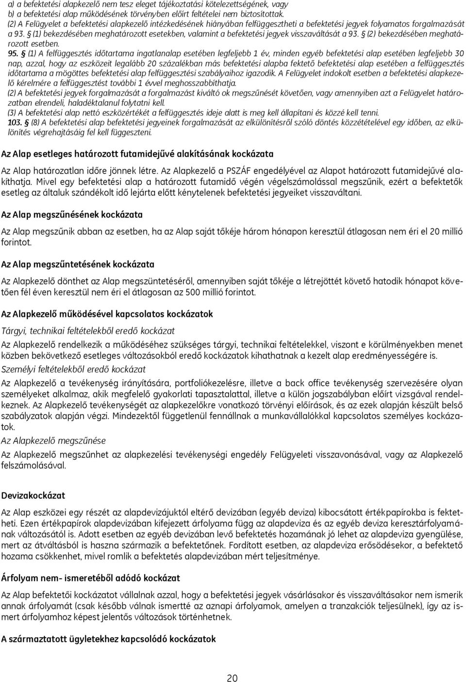 (1) bekezdésében meghatározott esetekben, valamint a befektetési jegyek visszaváltását a 93. (2) bekezdésében meghatározott esetben. 95.