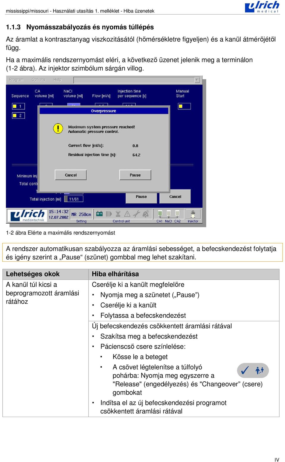 1-2 ábra Elérte a maximális rendszernyomást A rendszer automatikusan szabályozza az áramlási sebességet, a befecskendezést folytatja és igény szerint a Pause (szünet) gombbal meg lehet szakítani.