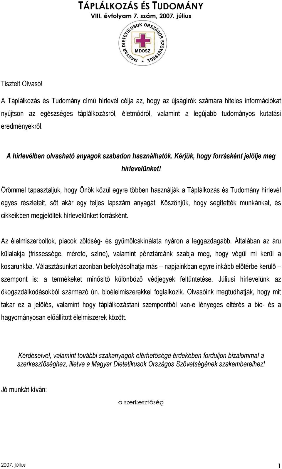 eredményekrıl. A hírlevélben olvasható anyagok szabadon használhatók. Kérjük, hogy forrásként jelölje meg hírlevelünket!