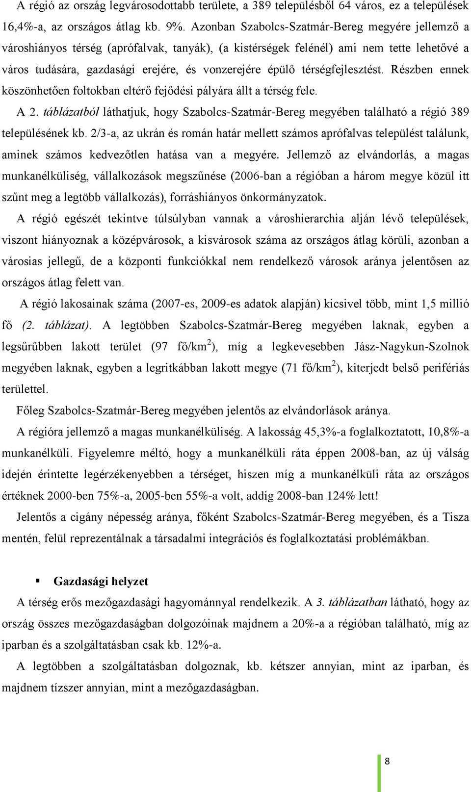 térségfejlesztést. Részben ennek köszönhetően foltokban eltérő fejődési pályára állt a térség fele. A 2.