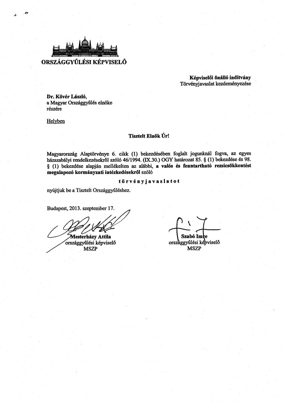 cikk (1) bekezdésében foglalt jogunknál fogva, az egyes házszabályi rendelkezésekről szóló 46/1994. (IX.30.) OGY határozat 85. (1) bekezdése és 98.