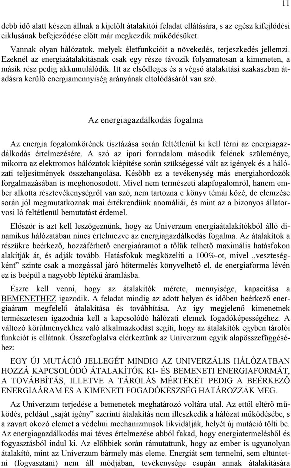 Itt az elsődleges és a végső átalakítási szakaszban átadásra kerülő energiamennyiség arányának eltolódásáról van szó.