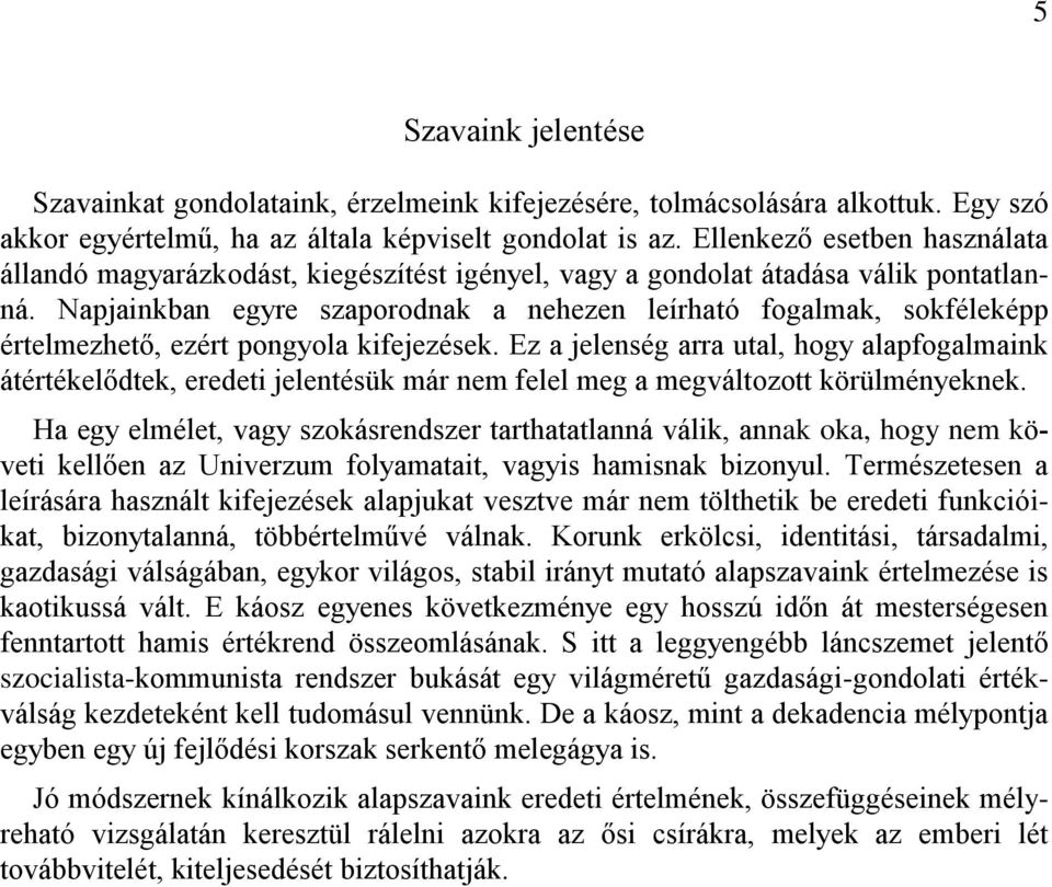 Napjainkban egyre szaporodnak a nehezen leírható fogalmak, sokféleképp értelmezhető, ezért pongyola kifejezések.