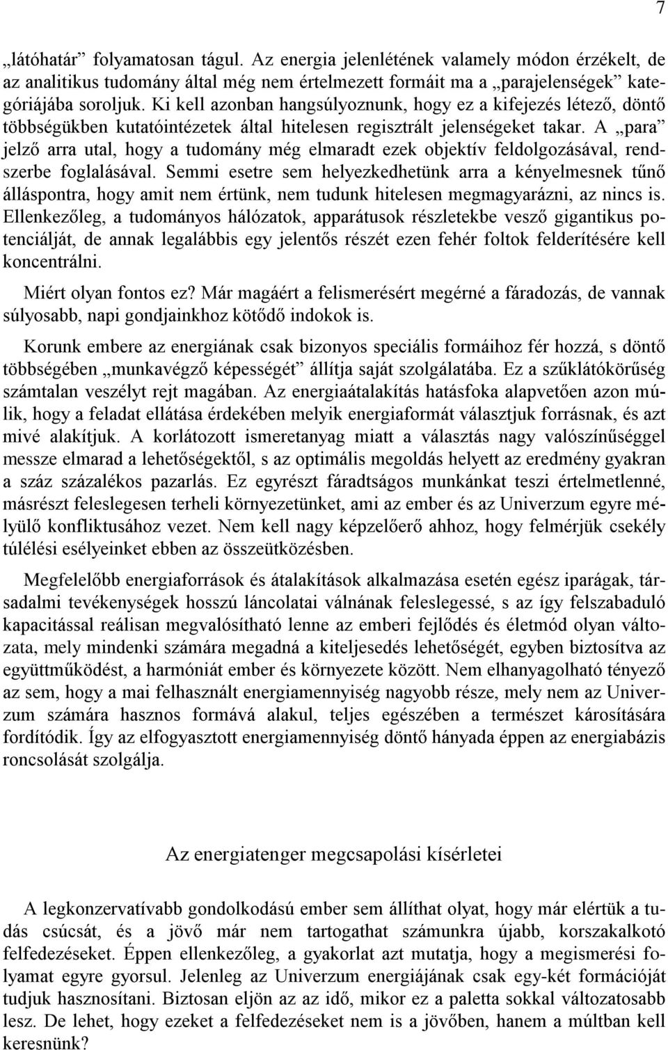 A para jelző arra utal, hogy a tudomány még elmaradt ezek objektív feldolgozásával, rendszerbe foglalásával.