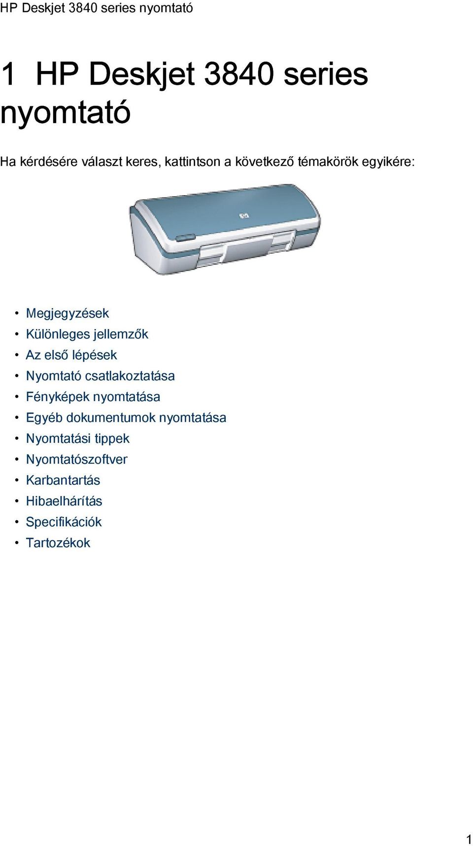 Nyomtató csatlakoztatása Fényképek nyomtatása Egyéb dokumentumok nyomtatása