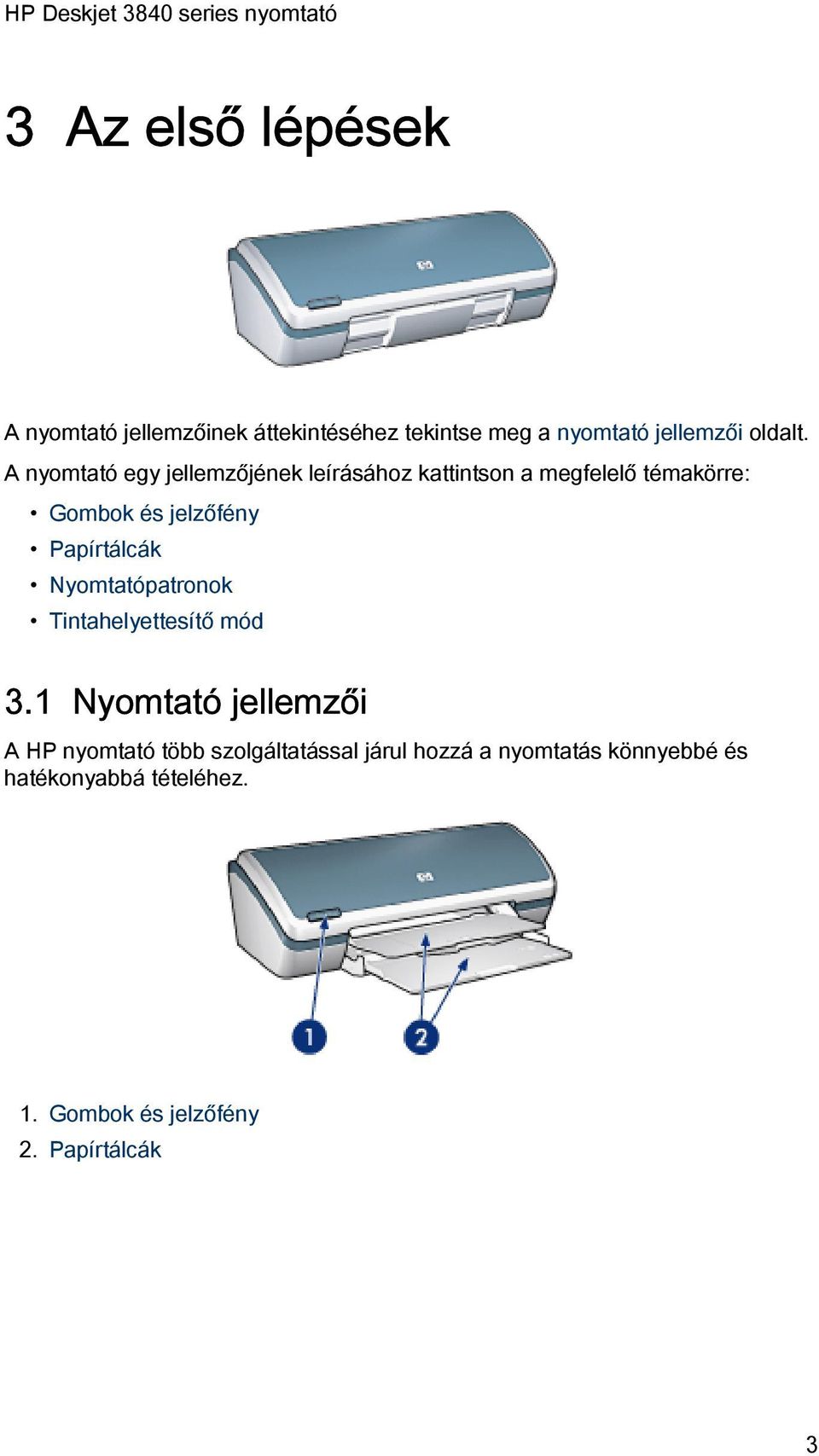 Papírtálcák Nyomtatópatronok Tintahelyettesítő mód 3.