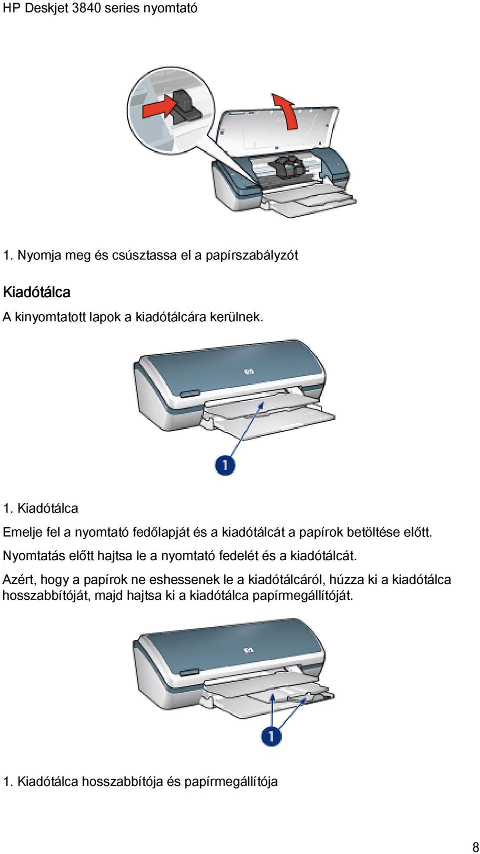 Nyomtatás előtt hajtsa le a nyomtató fedelét és a kiadótálcát.