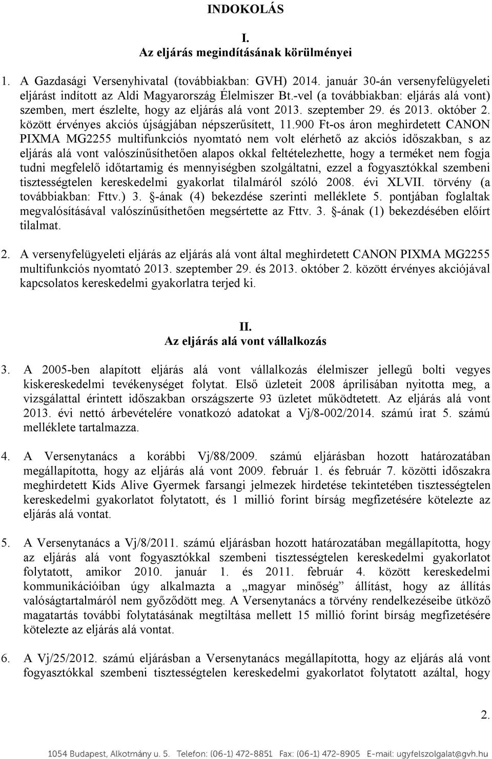 900 Ft-os áron meghirdetett CANON PIXMA MG2255 multifunkciós nyomtató nem volt elérhető az akciós időszakban, s az eljárás alá vont valószínűsíthetően alapos okkal feltételezhette, hogy a terméket