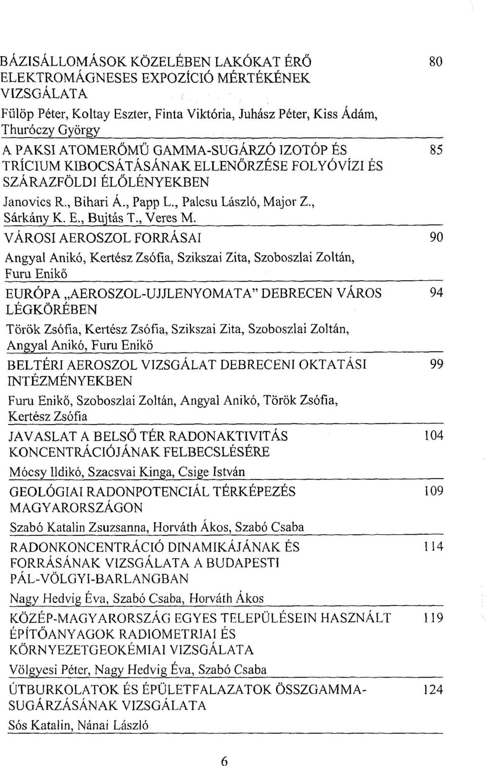 VÁROSI AEROSZOL FORRÁSAI 90 Angyal Anikó, Kertész Zsófia, Szikszai Zita, Szoboszlai Zoltán, Furu Eniko EURÓPA AEROSZOLUJJLENYOMATA" DEBRECEN VÁROS 94 LÉGKÖRÉBEN Török Zsófia, Kertész Zsófia, Szikszai