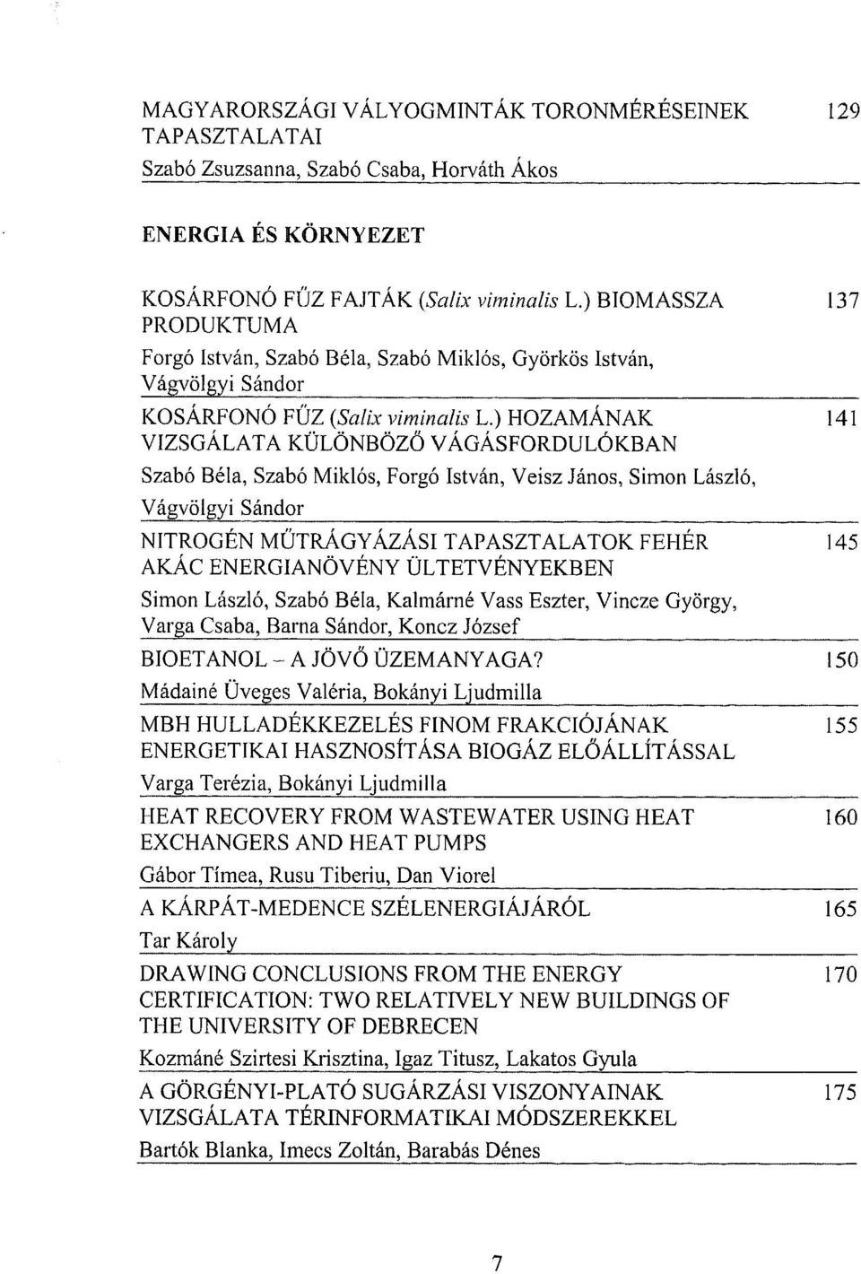 ) HOZAMÁNAK 141 VIZSGÁLATA KÜLÖNBÖZO VÁGÁSFORDULÓKBAN Szabó Béla, Szabó Miklós, Forgó István, Veisz János, Simon László, Vágvölgyi Sándor NITROGÉN MÜTRÁGYÁZÁSI TAPASZTALATOK FEHÉR 145 AKÁC