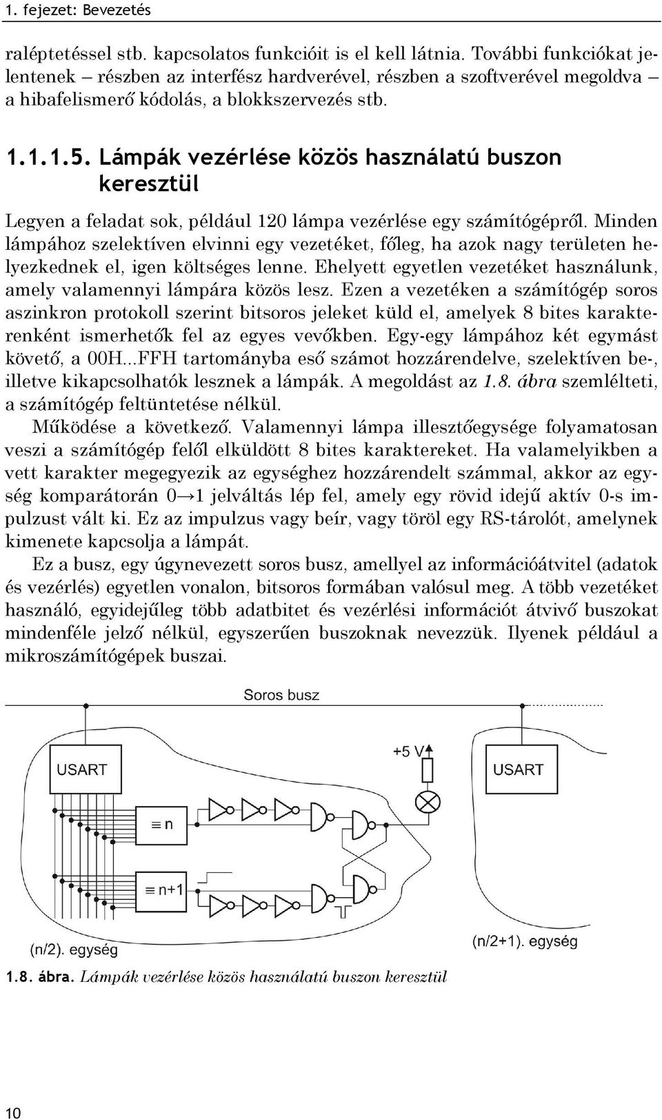 Lámpák vezérlése közös használatú buszon keresztül Legyen a feladat sok, például 120 lámpa vezérlése egy számítógépről.