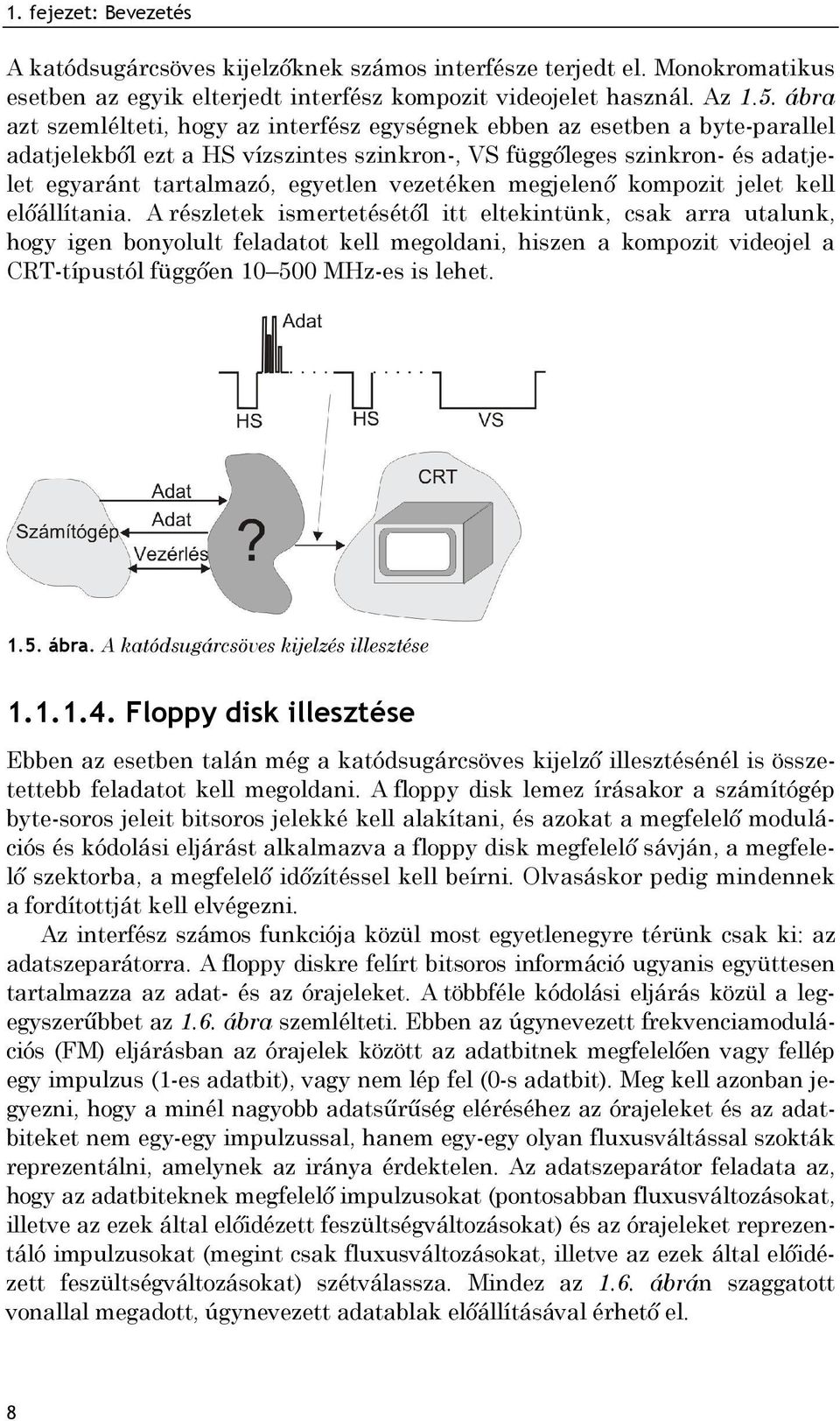 vezetéken megjelenő kompozit jelet kell előállítania.