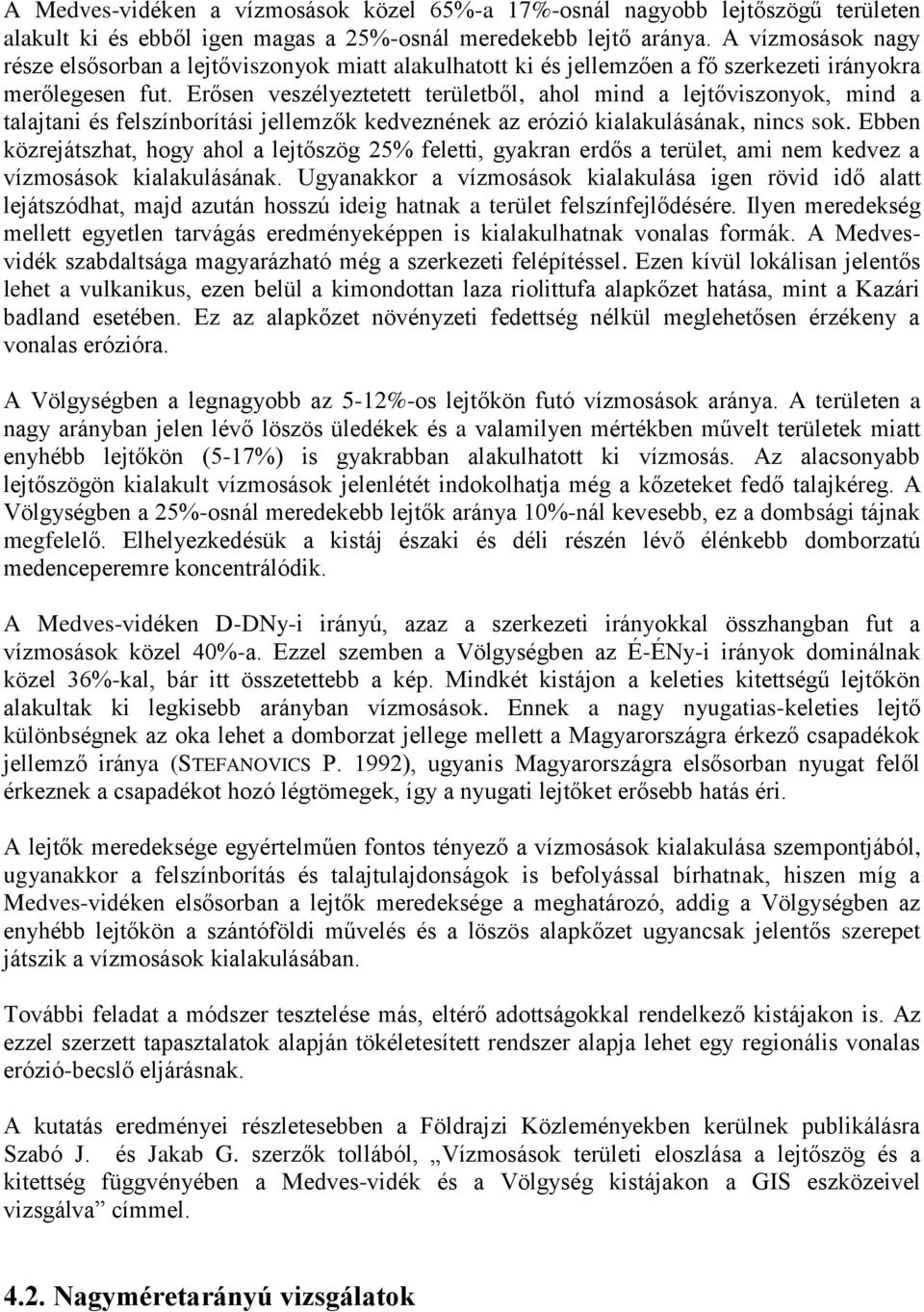 Erősen veszélyeztetett területből, ahol mind a lejtőviszonyok, mind a talajtani és felszínborítási jellemzők kedveznének az erózió kialakulásának, nincs sok.