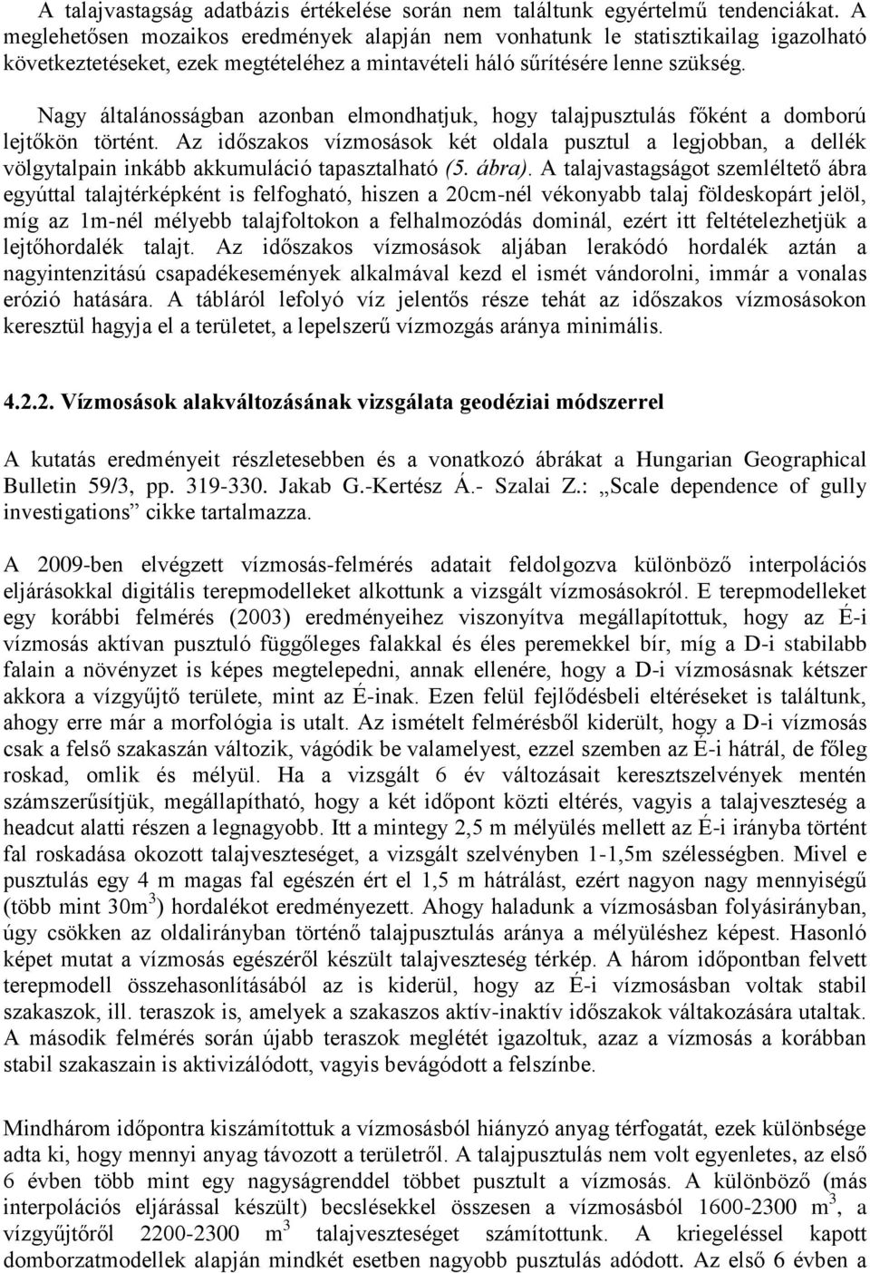 Nagy általánosságban azonban elmondhatjuk, hogy talajpusztulás főként a domború lejtőkön történt.