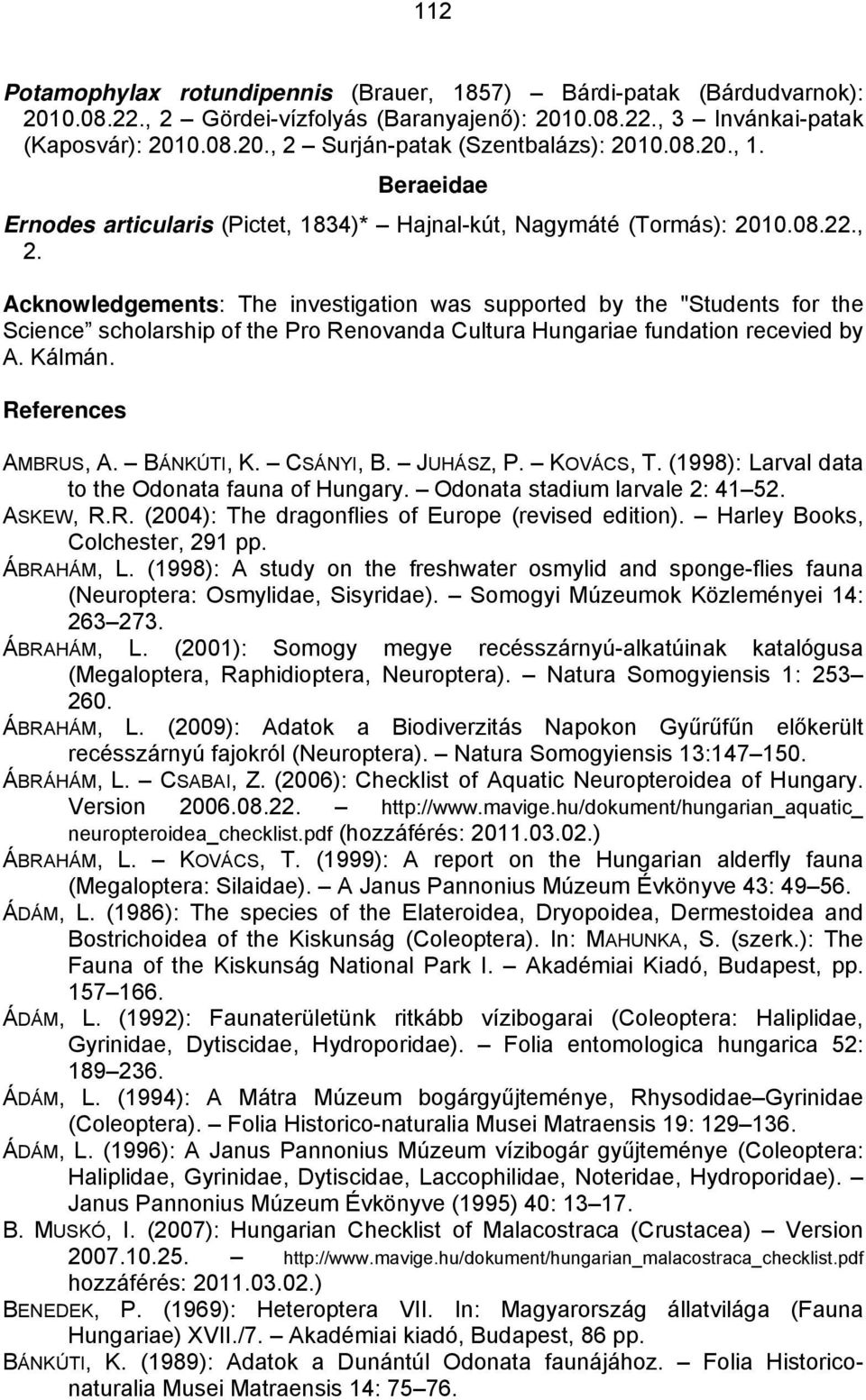 Acknowledgements: The investigation was supported by the "Students for the Science scholarship of the Pro Renovanda Cultura Hungariae fundation recevied by A. Kálmán. References AMBRUS, A. BÁNKÚTI, K.