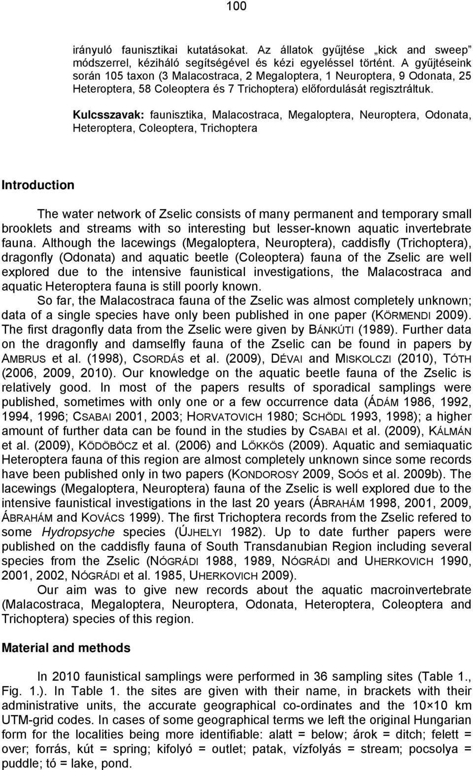 Kulcsszavak: faunisztika, Malacostraca, Megaloptera, Neuroptera, Odonata, Heteroptera, Coleoptera, Trichoptera Introduction The water network of Zselic consists of many permanent and temporary small