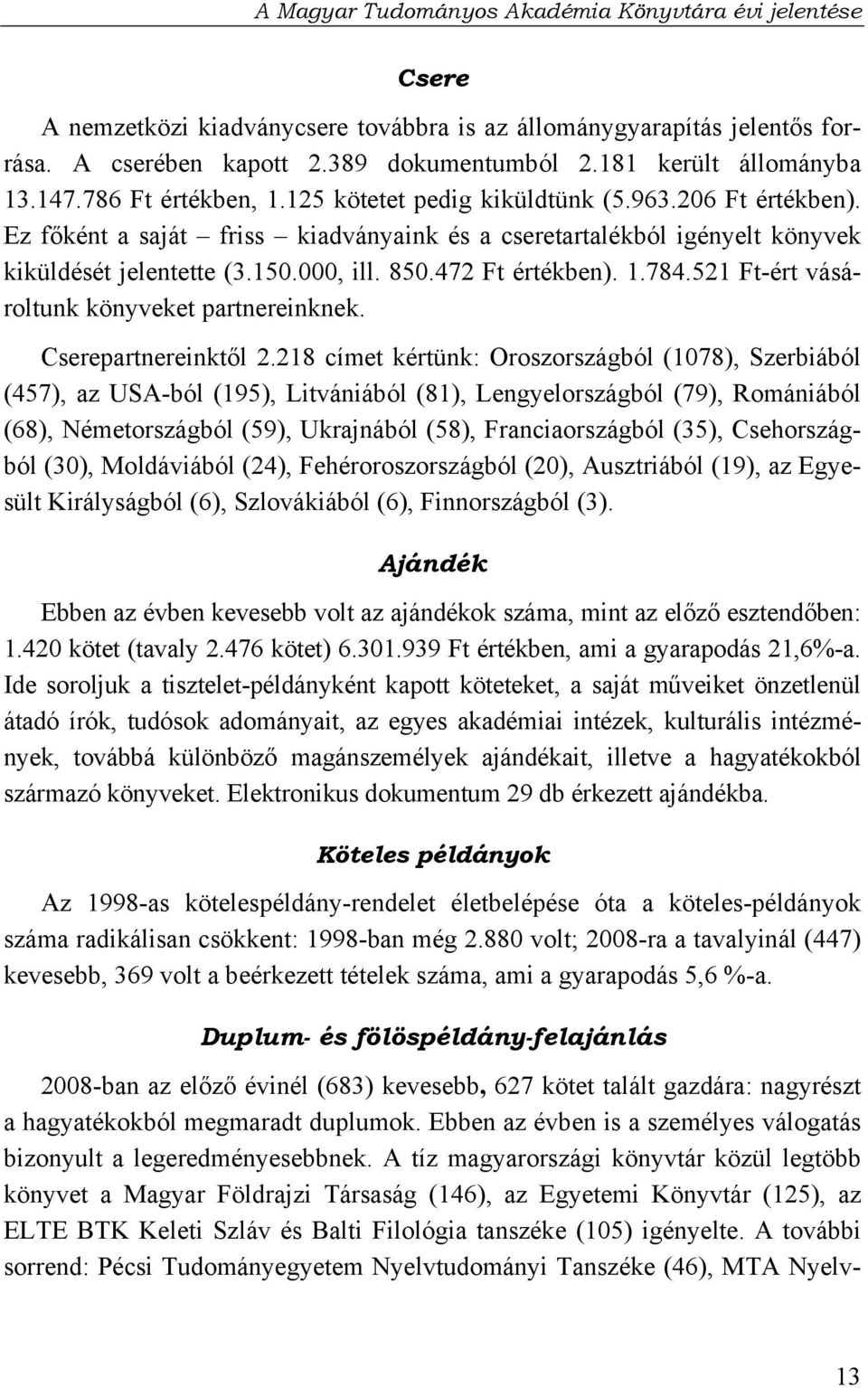 521 Ft-ért vásároltunk könyveket partnereinknek. Cserepartnereinktől 2.