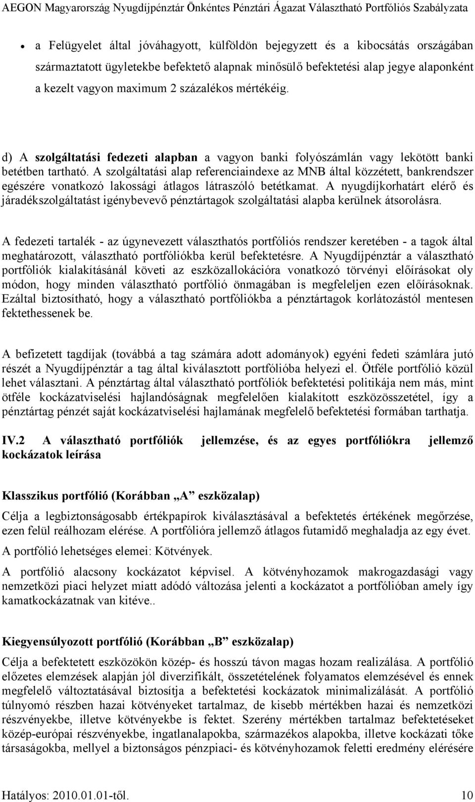 A szolgáltatási alap referenciaindexe az MNB által közzétett, bankrendszer egészére vonatkozó lakossági átlagos látraszóló betétkamat.