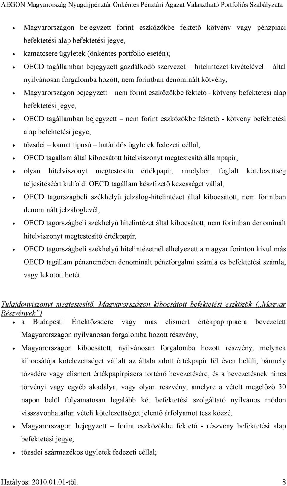 befektetési jegye, OECD tagállamban bejegyzett nem forint eszközökbe fektető - kötvény befektetési alap befektetési jegye, tőzsdei kamat típusú határidős ügyletek fedezeti céllal, OECD tagállam által