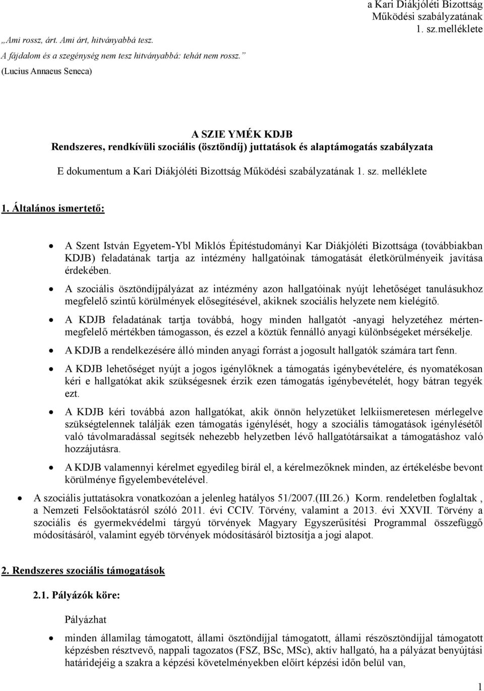 bályzatának 1. sz.melléklete A SZIE YMÉK KDJB Rendszeres, rendkívüli szociális (ösztöndíj) juttatások és alaptámogatás szabályzata E dokumentum a Kari Diákjóléti Bizottság Működési szabályzatának 1.