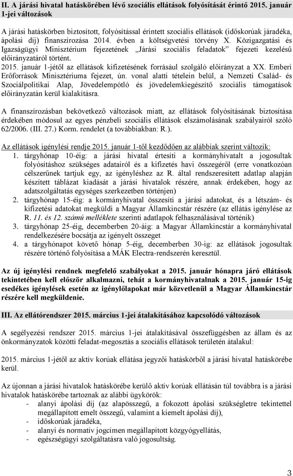 Közigazgatási és Igazságügyi Minisztérium fejezetének Járási szociális feladatok fejezeti kezelésű előirányzatáról történt. 2015.