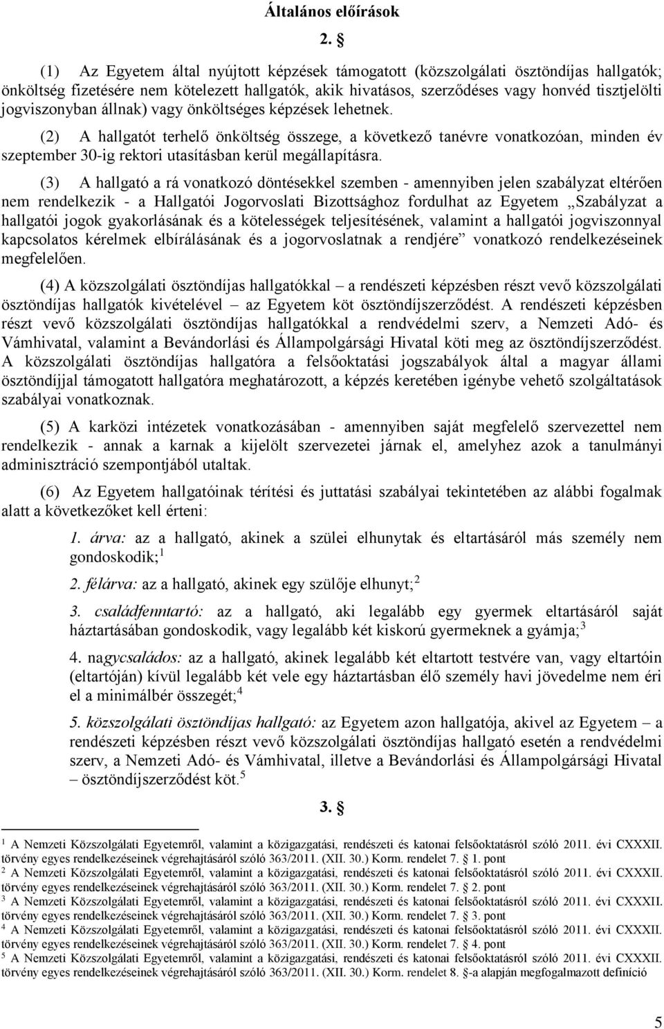 jogviszonyban állnak) vagy önköltséges képzések lehetnek.