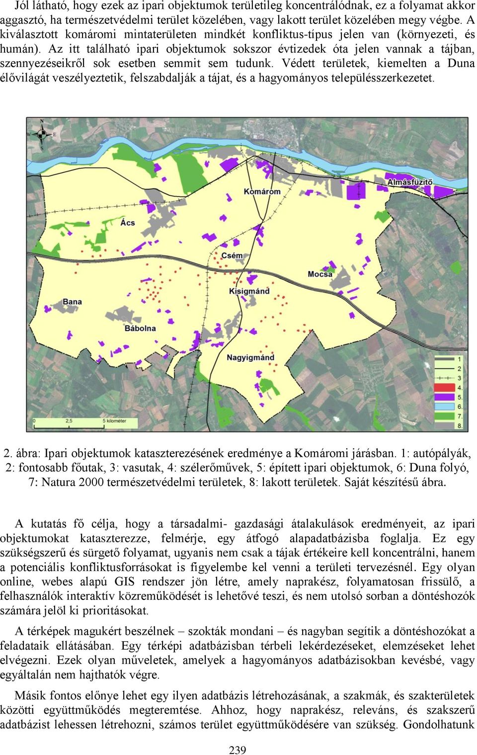 Az itt található ipari objektumok sokszor évtizedek óta jelen vannak a tájban, szennyezéseikről sok esetben semmit sem tudunk.