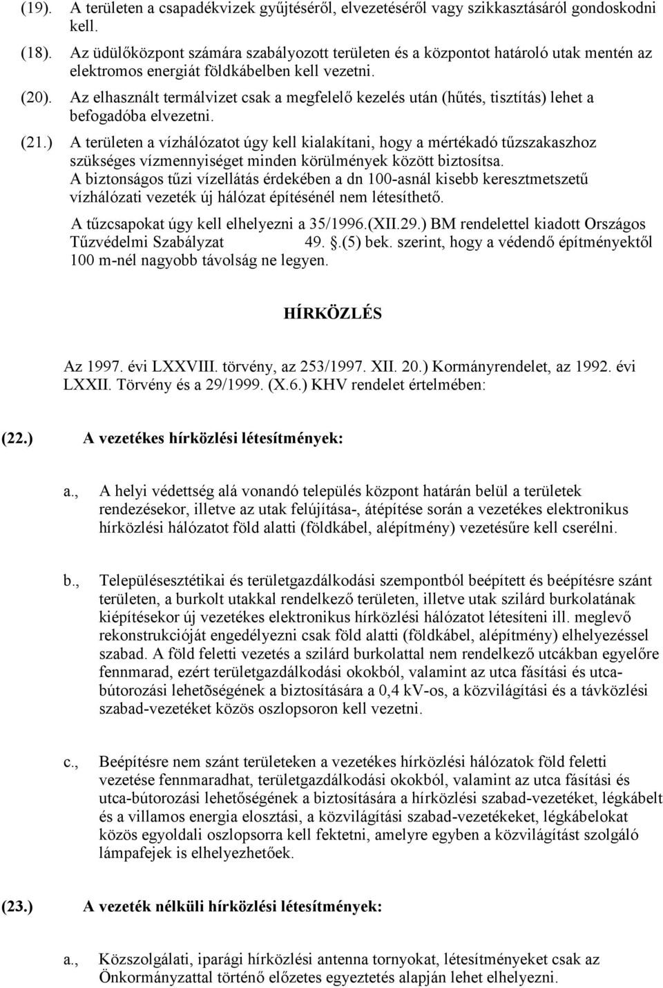 Az elhasznált termálvizet csak a megfelel kezelés után (hdtés, tisztítás) lehet a befogadóba elvezetni. (21.