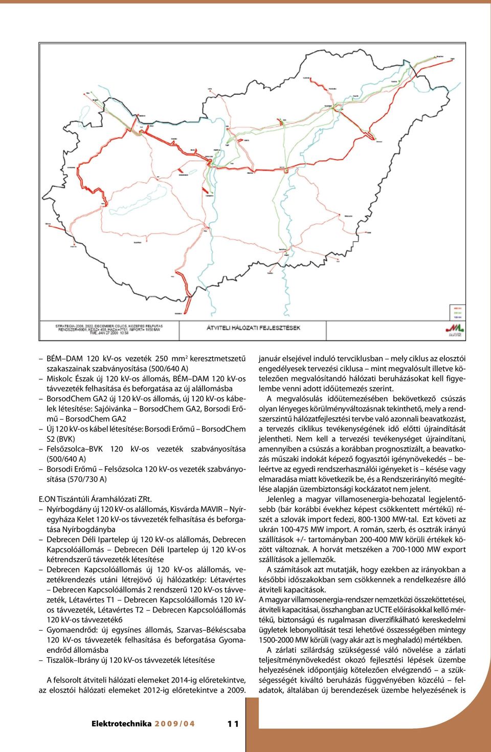 (BVK) Felsőzsolca BVK 120 kv-os vezeték szabványosítása (500/640 A) Borsodi Erőmű Felsőzsolca 120 kv-os vezeték szabványosítása (570/730 A) E.ON Tiszántúli Áramhálózati ZRt.