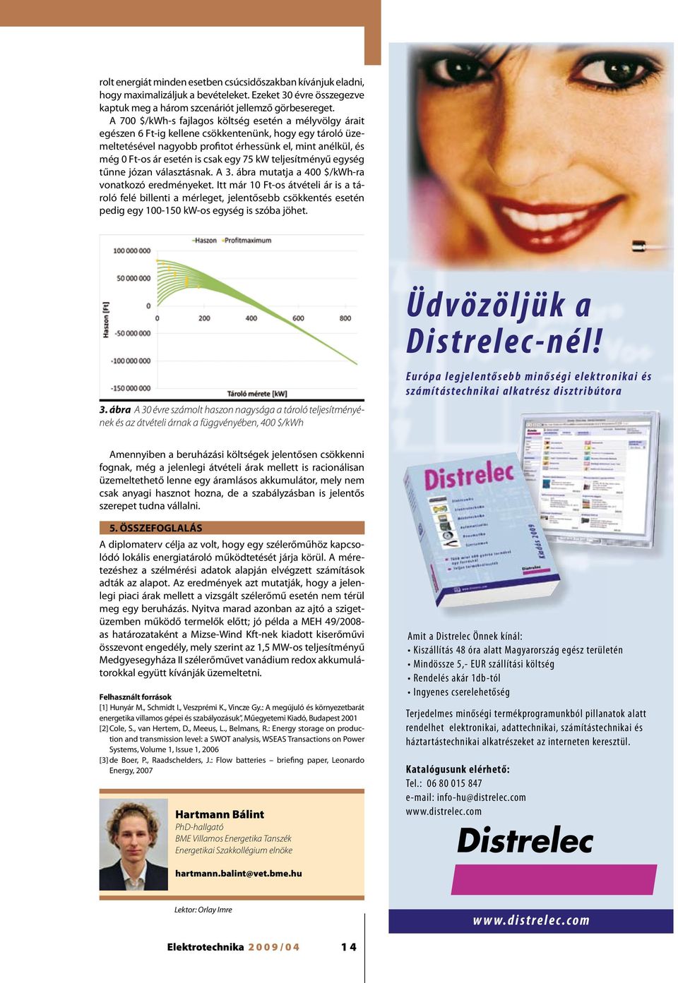 csak egy 75 kw teljesítményű egység tűnne józan választásnak. A 3. ábra mutatja a 400 $/kwh-ra vonatkozó eredményeket.