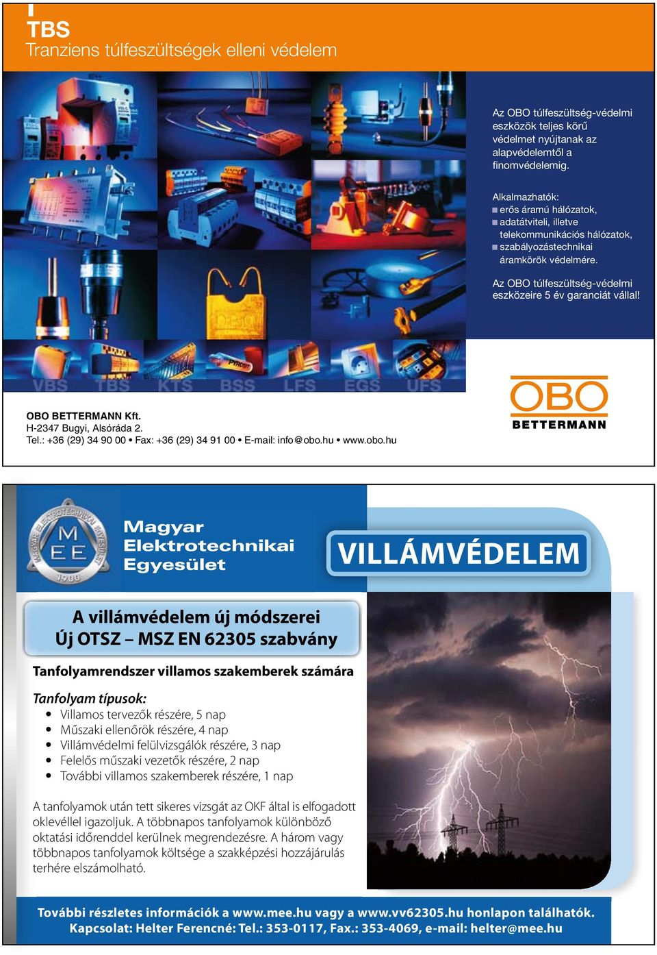 OBO BETTERMANN Kft. H-2347 Bugyi, Alsóráda 2. Tel.: +36 (29) 34 90 00 Fax: +36 (29) 34 91 00 E-mail: info@obo.