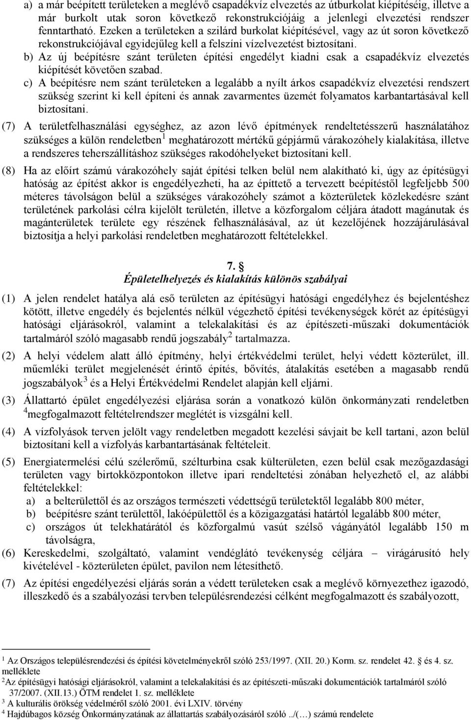 b) Az új beépítésre szánt területen építési engedélyt kiadni csak a csapadékvíz elvezetés kiépítését követően szabad.