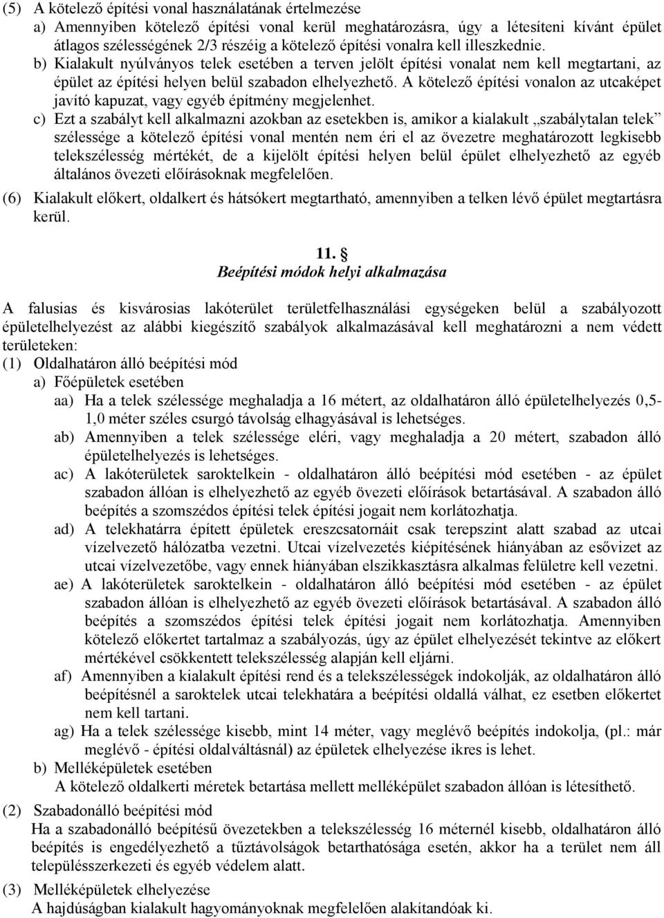 A kötelező építési vonalon az utcaképet javító kapuzat, vagy egyéb építmény megjelenhet.
