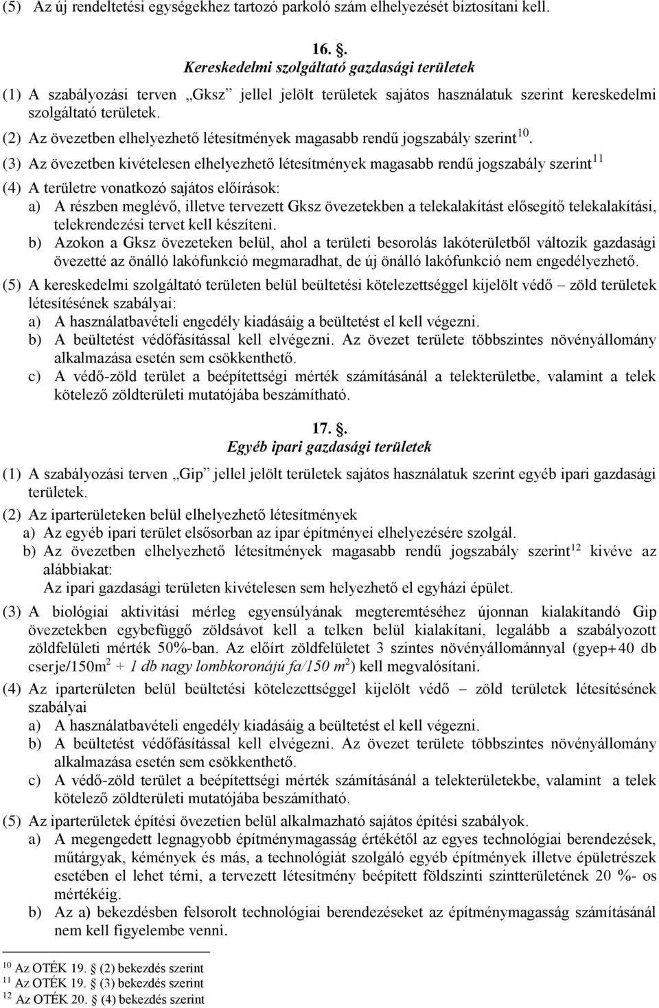 (2) Az övezetben elhelyezhető létesítmények magasabb rendű jogszabály szerint 10.