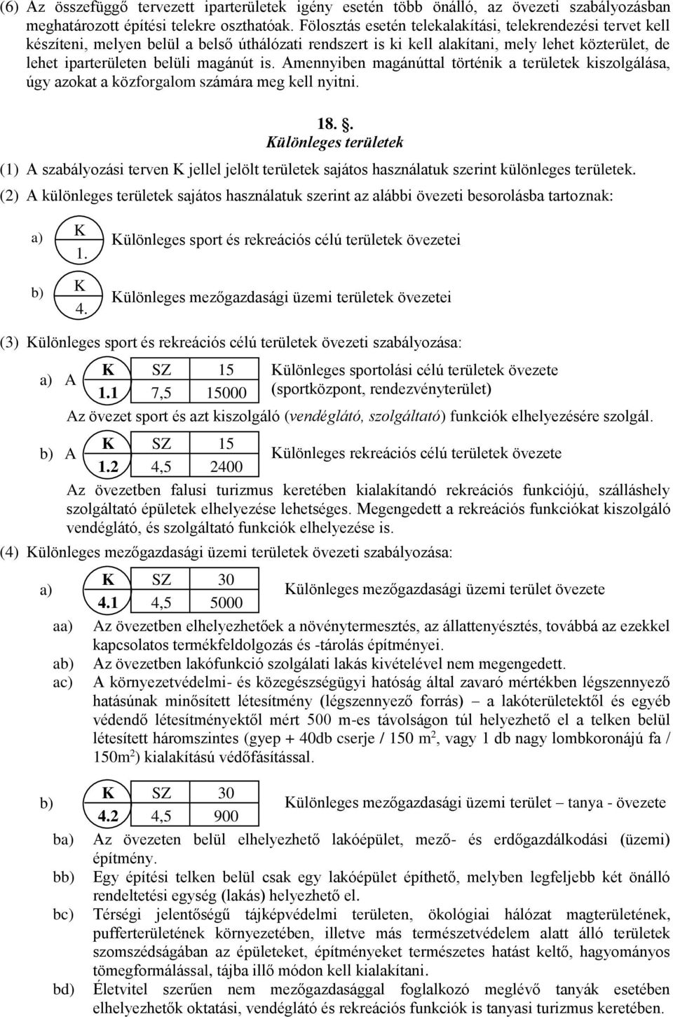 Amennyiben magánúttal történik a területek kiszolgálása, úgy azokat a közforgalom számára meg kell nyitni. 18.