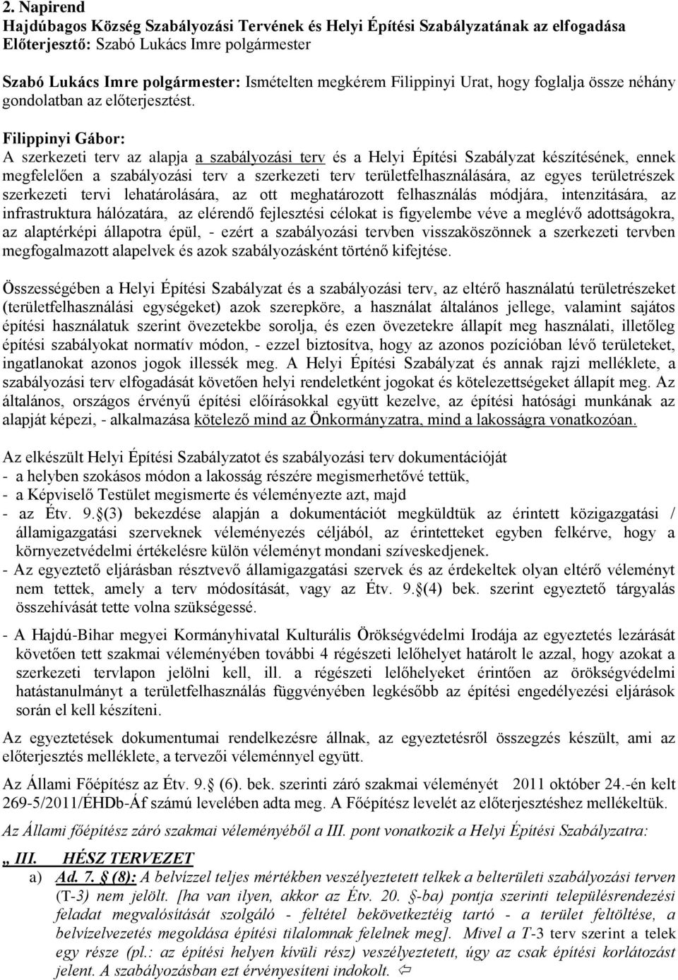 Filippinyi Gábor: A szerkezeti terv az alapja a szabályozási terv és a Helyi Építési Szabályzat készítésének, ennek megfelelően a szabályozási terv a szerkezeti terv területfelhasználására, az egyes