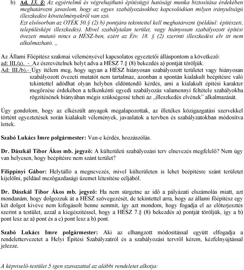 van szó. Ezt elsősorban az OTÉK 50. (2) b) pontjára tekintettel kell meghatározni (például: építészeti, településképi illeszkedés).