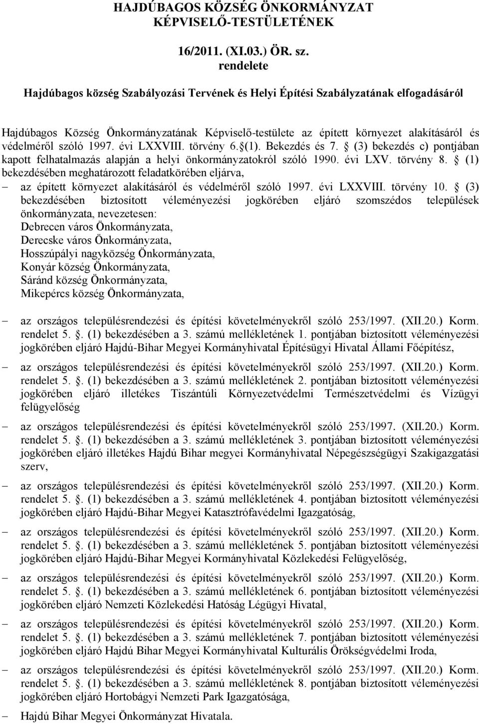 szóló 1997. évi LXXVIII. törvény 6. (1). Bekezdés és 7. (3) bekezdés c) pontjában kapott felhatalmazás alapján a helyi önkormányzatokról szóló 1990. évi LXV. törvény 8.