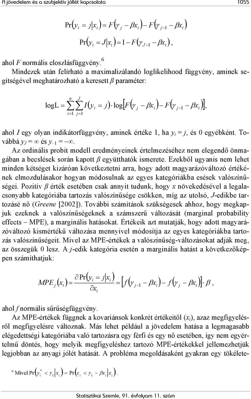 ahol I egy olyan indikátorfüggvény, aminek értéke 1, ha y i = j, és 0 egyébként. Továbbá y J = és y 1 =.