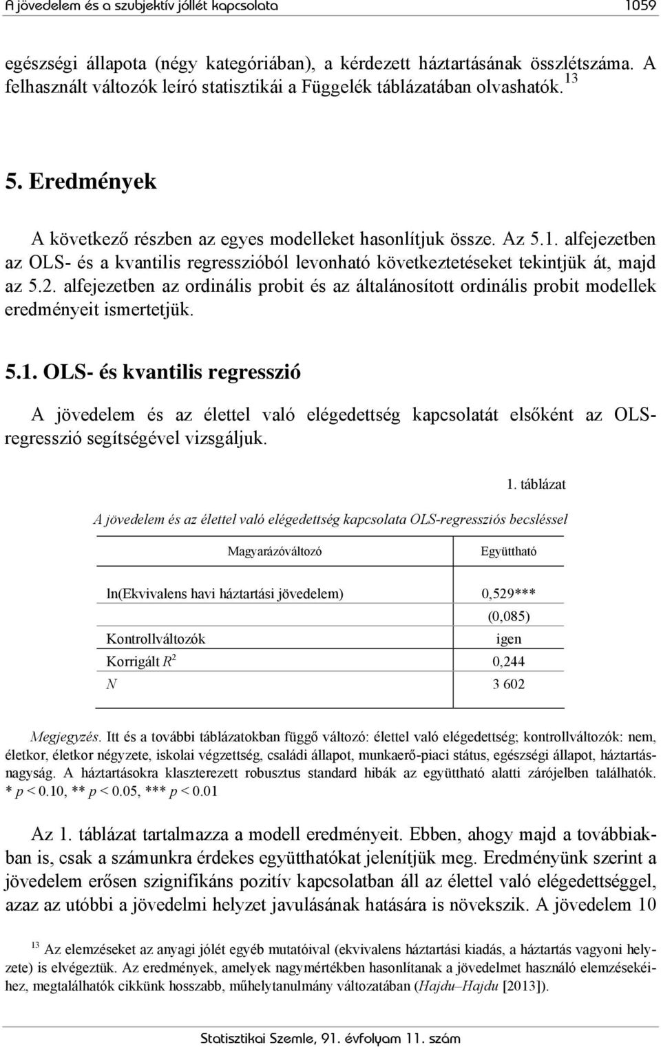 2. alfejezetben az ordinális probit és az általánosított ordinális probit modellek eredményeit ismertetjük. 5.1.