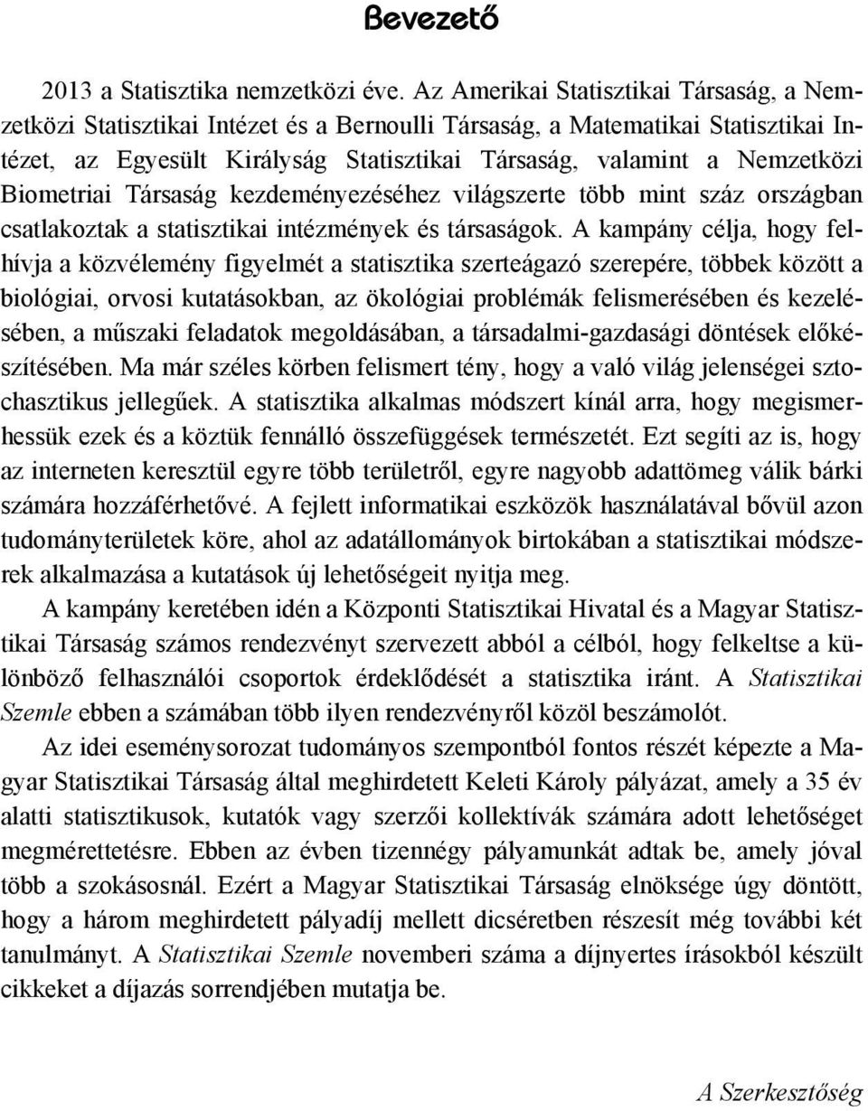 Biometriai Társaság kezdeményezéséhez világszerte több mint száz országban csatlakoztak a statisztikai intézmények és társaságok.