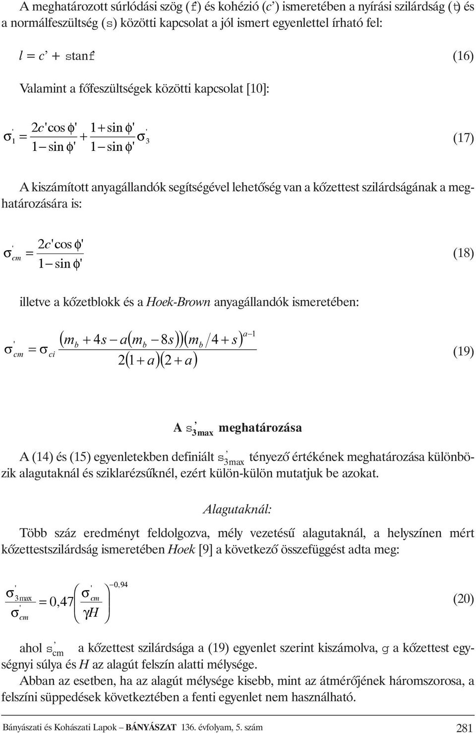 is: σ ' cm 2c'cos φ' = 1 sin φ' (18) illetve a kõzetblokk és a Hoek-Brown anyagállandók ismeretében: (19) A s 3max meghatározása A (14) és (15) egyenletekben definiált s 3max tényezõ értékének