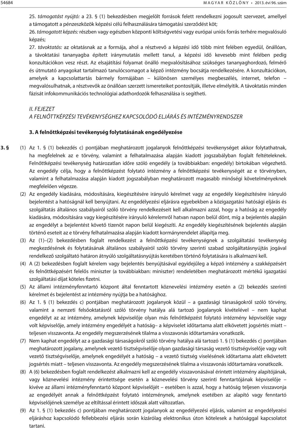 támogatott képzés: részben vagy egészben központi költségvetési vagy európai uniós forrás terhére megvalósuló képzés; 27.