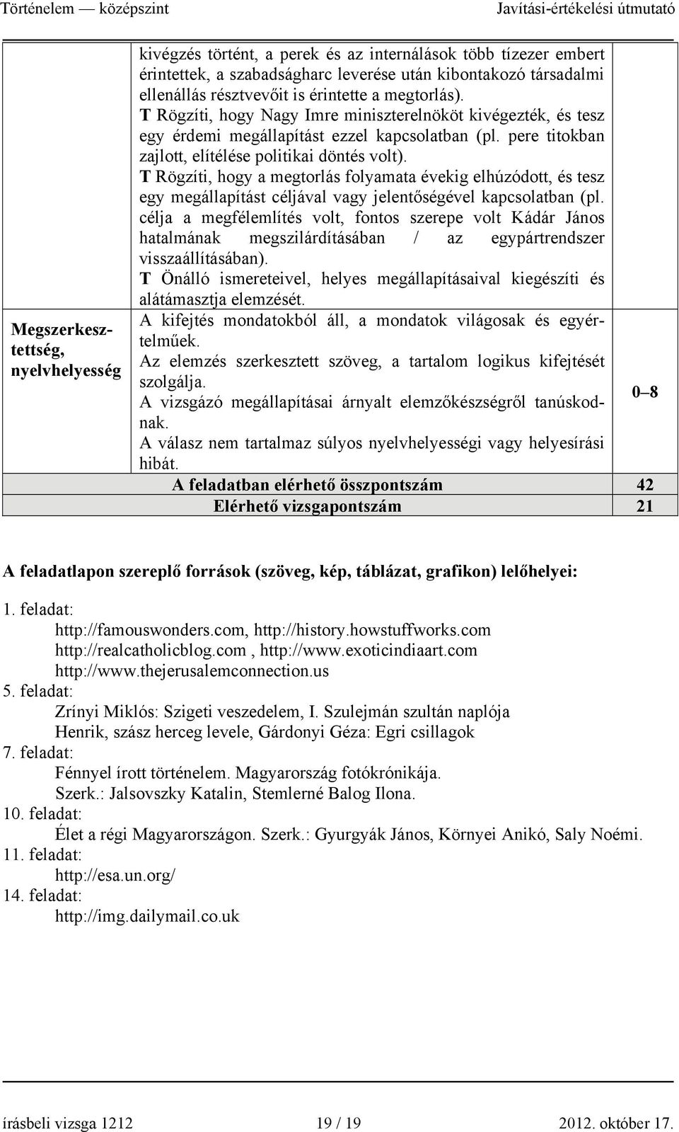 T Rögzíti, hogy a megtorlás folyamata évekig elhúzódott, és tesz egy megállapítást céljával vagy jelentőségével kapcsolatban (pl.