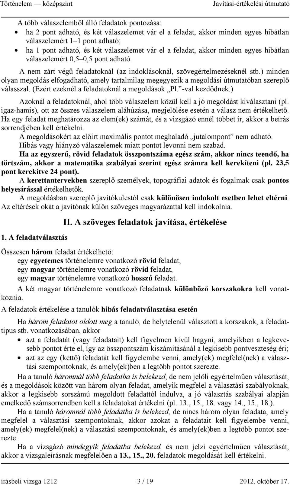 ) minden olyan megoldás elfogadható, amely tartalmilag megegyezik a megoldási útmutatóban szereplő válasszal. (Ezért ezeknél a feladatoknál a megoldások Pl. -val kezdődnek.