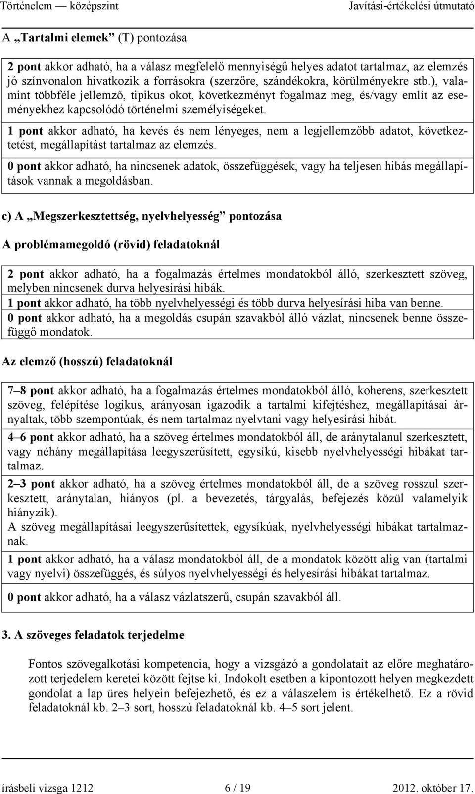 1 pont akkor adható, ha kevés és nem lényeges, nem a legjellemzőbb adatot, következtetést, megállapítást tartalmaz az elemzés.