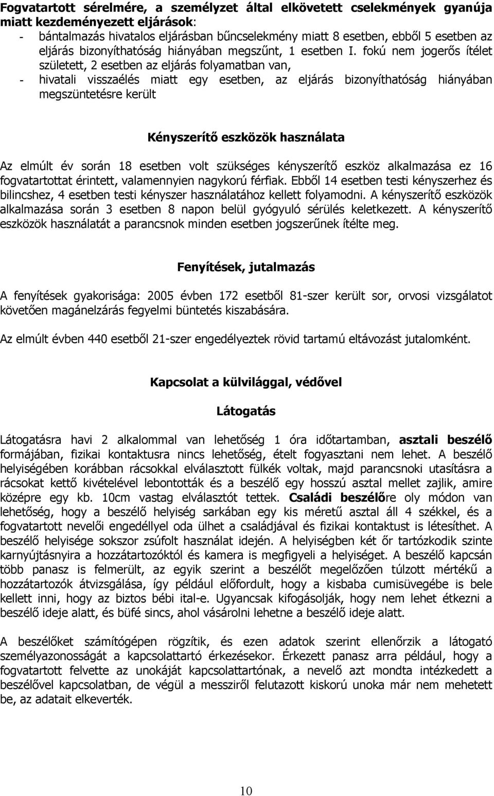 fokú nem jogerős ítélet született, 2 esetben az eljárás folyamatban van, - hivatali visszaélés miatt egy esetben, az eljárás bizonyíthatóság hiányában megszüntetésre került Kényszerítő eszközök