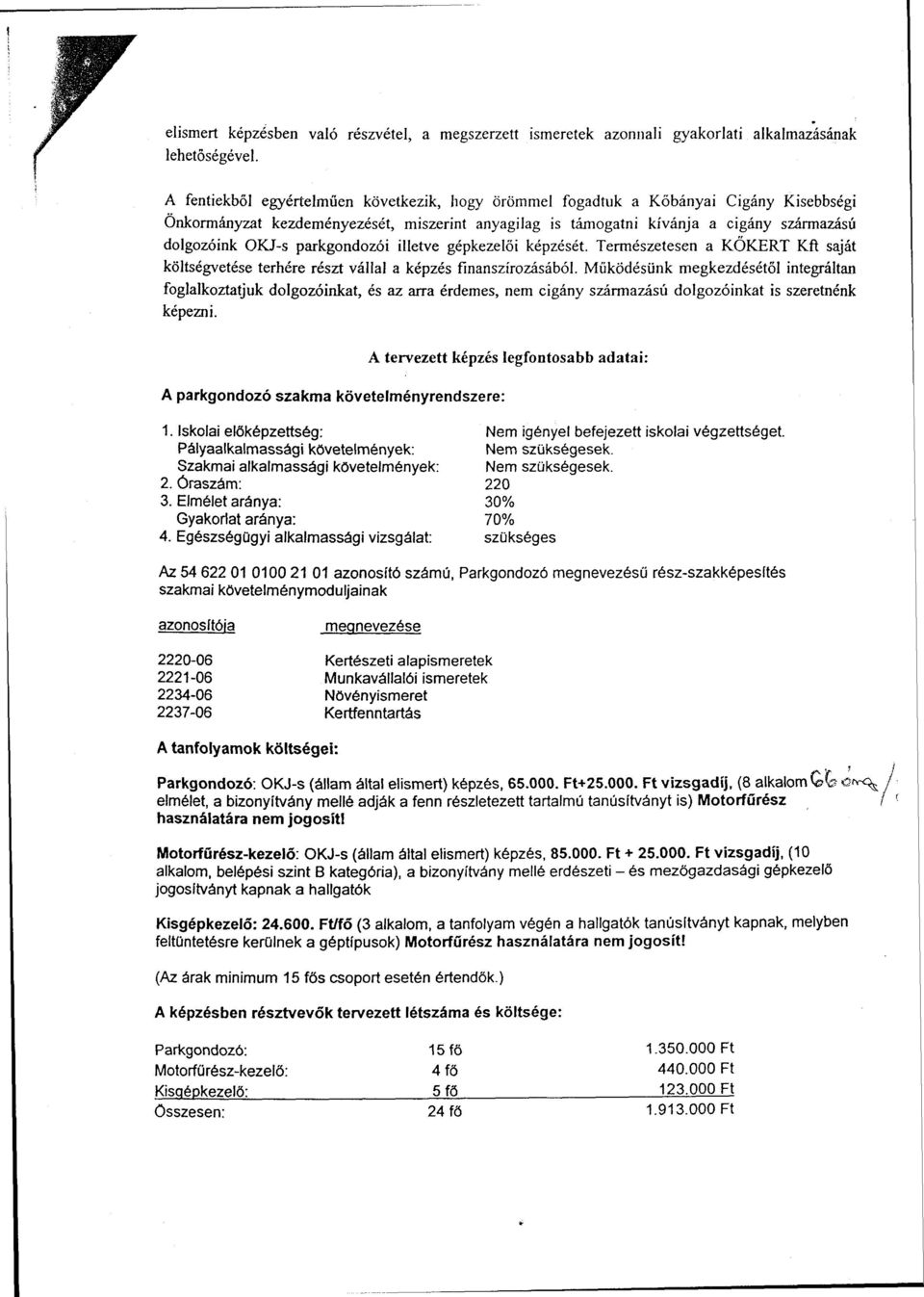 parkgondozói illetve gépkezelői képzését. Természetesen a KŐKÉRT Kft saját költségvetése terhére részt vállal a képzés finanszírozásából.