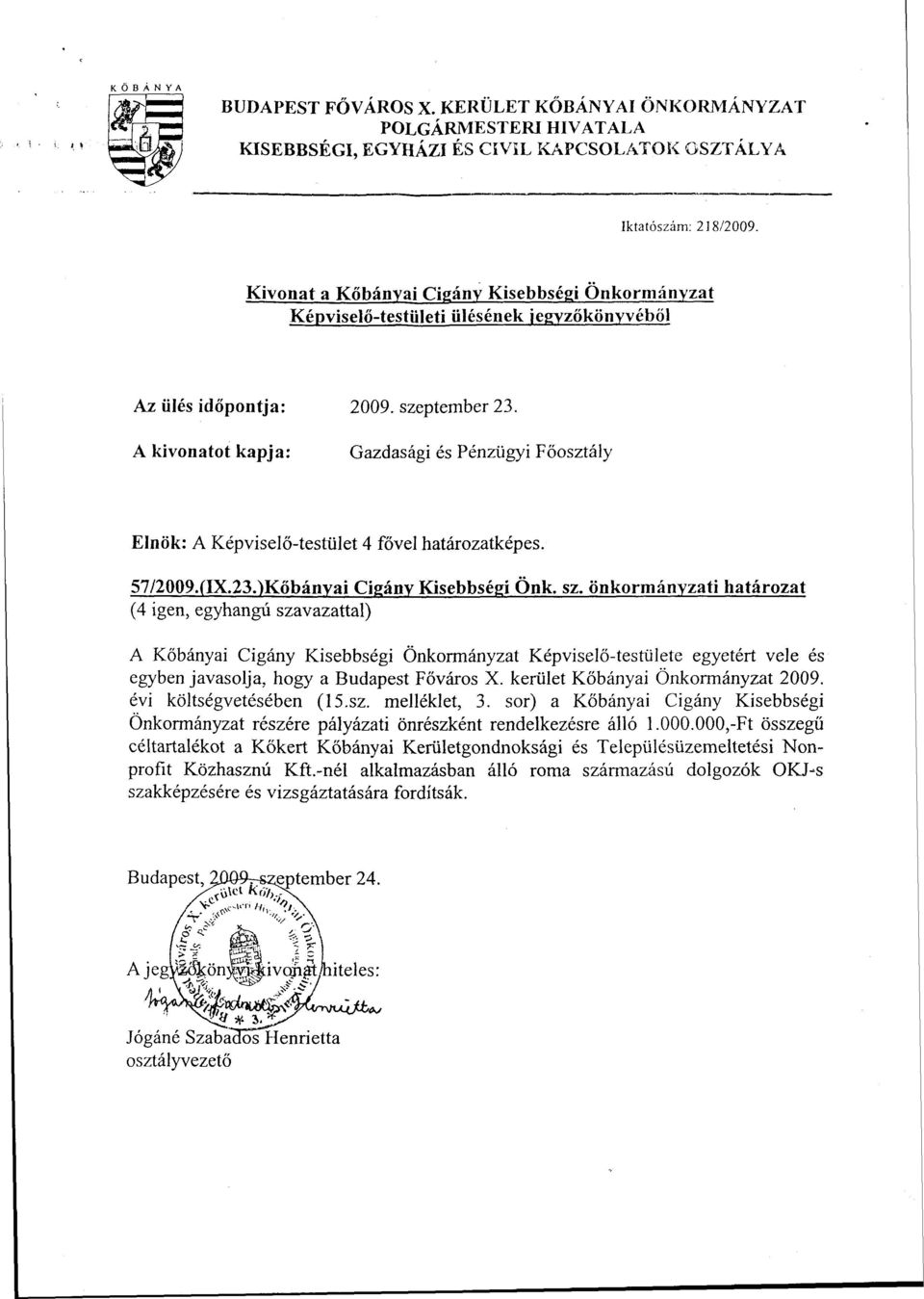 A kivonatot kapja: Gazdasági és Pénzügyi Főosztály Elnök: A Képviselő-testület 4 fővel határozatképes. 57/2009.(TX.23.)Kőbányai Cigány Kisebbségi Önk. sz.