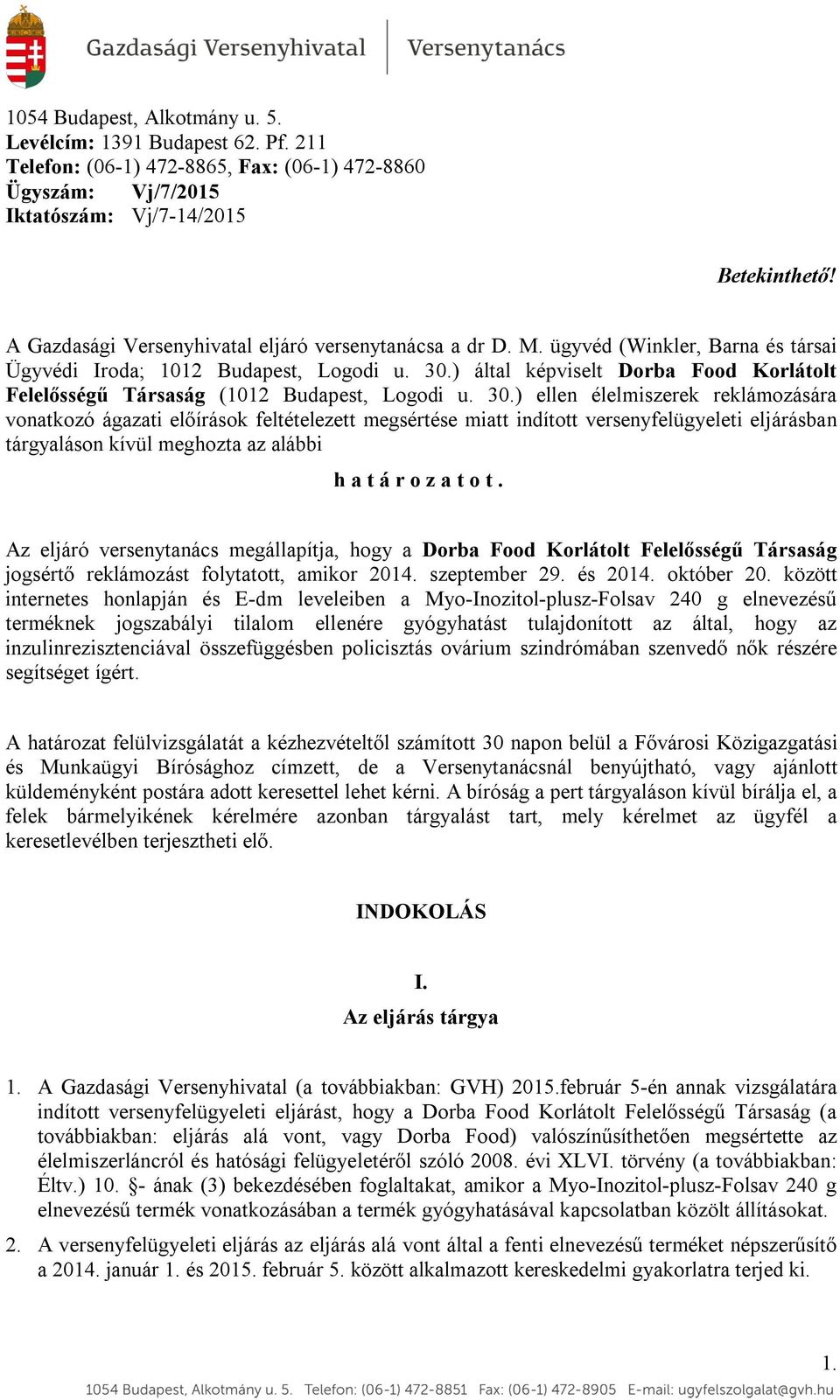 ) által képviselt Dorba Food Korlátolt Felelősségű Társaság (1012 Budapest, Logodi u. 30.